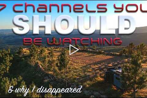 7 Channels You Should be Watching. [& why I disappeared]