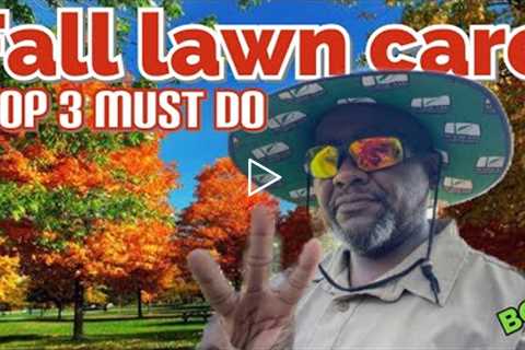 Fall Lawn care for all lawns only 3 things needed for Spring Success