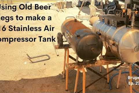 Using Old Beer Kegs to make a 316 Stainless Air Compressor Tank - Project Brupeg Ep. 277