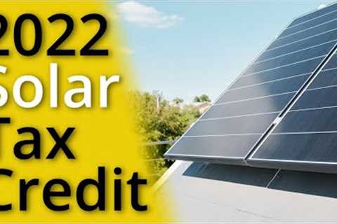 The Solar Tax Credit Explained [2022]