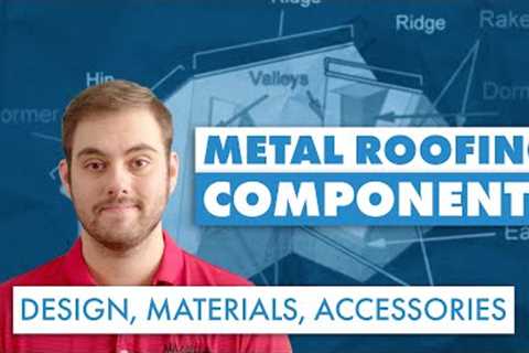 Metal Roofing Components: Roof Parts & Design, Materials, Accessories