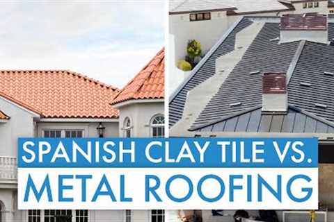 Metal Roofing vs. Spanish Clay Tile: Which Roofing Material is Best?