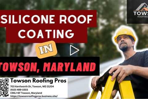 Silicone Roof Coating in Towson, Maryland - Towson Roofing Pros