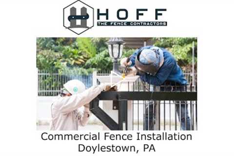 Commercial Fence Installation Doylestown, PA - Hoff - The Fence Contractors