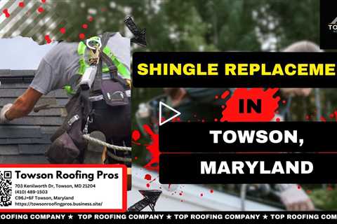 Shingle Replacement in Towson, Maryland