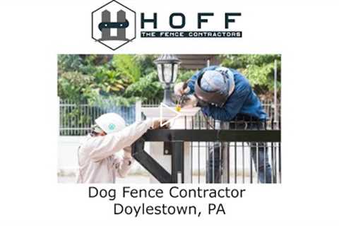 Dog Fence Contractor Doylestown, PA - Hoff - The Fence Contractors