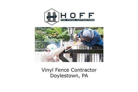 Vinyl Fence Contractor Doylestown, PA - Hoff - The Fence Contractors