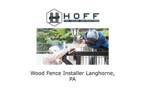 Wood Fence Installer Langhorne, PA - Hoff - The Fence Contractors