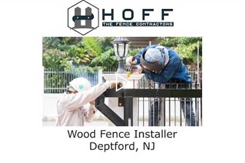 Wood Fence Installer Deptford, NJ - Hoff - The Fence Contractors