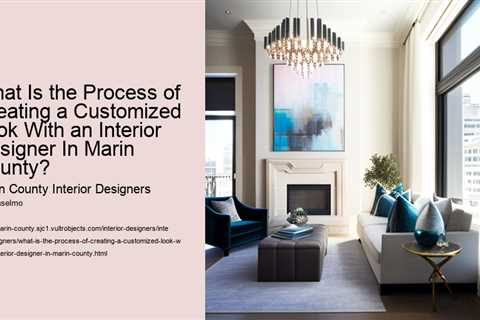 what-is-the-process-of-creating-a-customized-look-with-an-interior-designer-in-marin-county