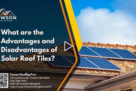 What are the Advantages and Disadvantages of Solar Roof Tiles?