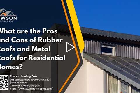 What are the Pros and Cons of Rubber Roofs and Metal Roofs for Residential Homes?