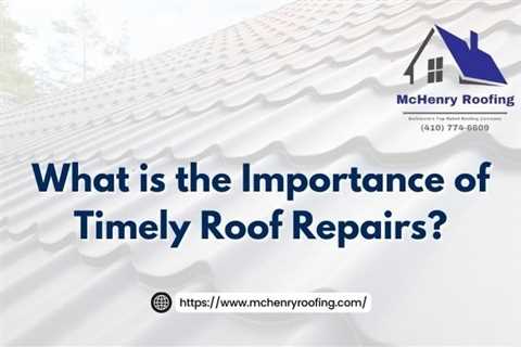 McHenry Roofing Explains the Importance of Timely Roof Repairs