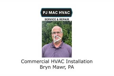 Commercial HVAC Installation Bryn Mawr, PA - PJ MAC HVAC Service & Repair