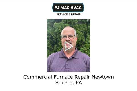 Commercial Furnace Repair Newtown Square, PA - PJ MAC HVAC Service & Repair