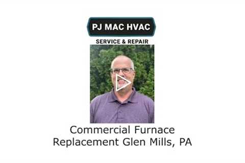 Commercial Furnace Replacement Glen Mills, PA - PJ MAC HVAC Service & Repair