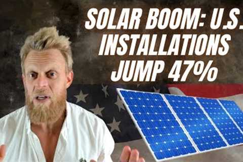 Solar Surge: U.S. Installations Soar by 47% Despite Tariffs & Economic Woes