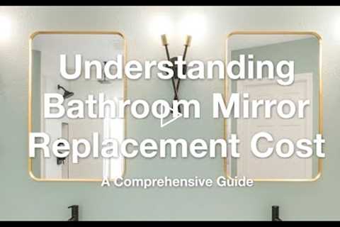 Understanding Bathroom Mirror Replacement Cost: The Influence Of Modern Vs Traditional Designs
