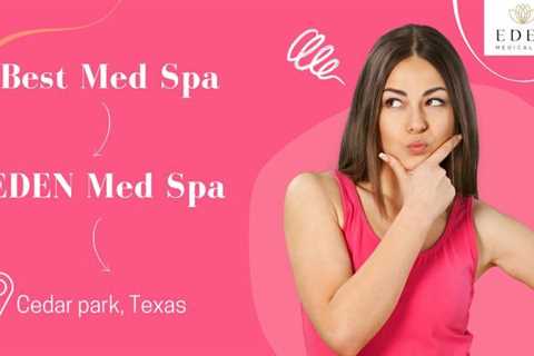 Botox Austin Tx - Eden Med Spa