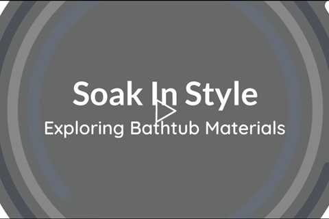 Soak In Style: Exploring The Pros And Cons Of Different Types Of Bathtub Materials