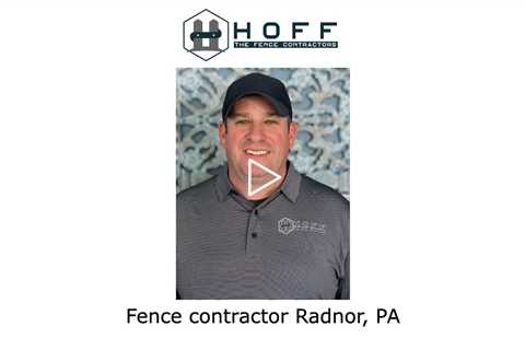 Fence contractor Radnor, PA - Hoff - The Fence Contractors