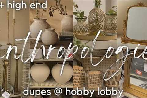 2023 HOBBY LOBBY ANTHROPOLOGIE DUPES | HIGH END DECOR AT HOBBY LOBBY | DESIGNER DUPES