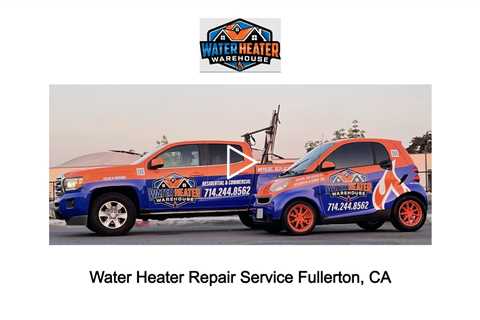 Water Heater Repair Service Fullerton, CA -  Water Heater Repair Service Fullerton, CA