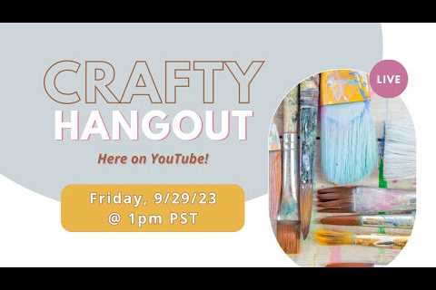 Crafty Hangout LIVE! - September 29, 2023