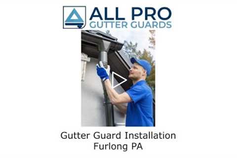 Gutter Guard Installation Furlong, PA - All Pro Gutter Guard