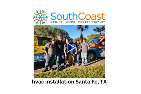 hvac installation Santa Fe, TX - SouthCoast Heat & Air