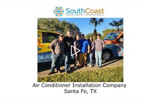 Air Conditioner Installation Company Santa Fe TX Southcoas heat&air