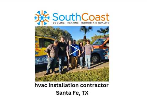 HVAC installation contractor Santa Fe, TX - SouthCoast Heat & Air