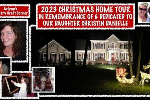 2023 CHRISTMAS HOME TOUR IN REMEMBRANCE OF & DEDICATED TO OUR DAUGHTER CHRISTIN DANIELLE