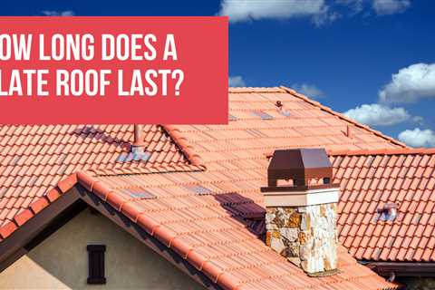 How Long Does a Slate Roof Last?