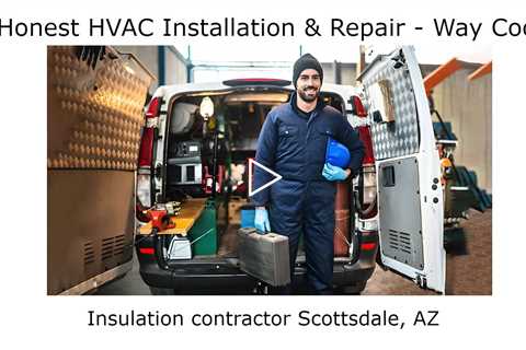 Insulation contractor Scottsdale, AZ - Honest HVAC Installation & Repair - Way Cool
