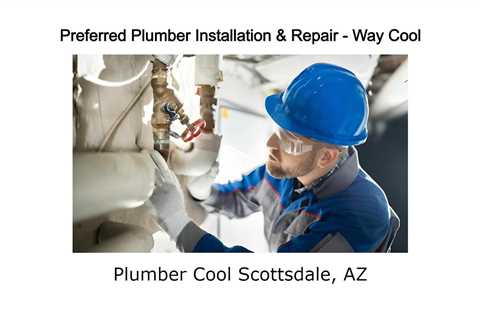 Plumber Cool Scottsdale, AZ - Preferred Plumber Installation & Repair Way Cool