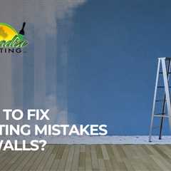 How to Fix Painting Mistakes on Walls?