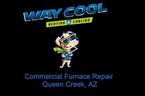 Commercial Furnace Repair Queen Creek, AZ - Way Cool Heating and Air Conditioning