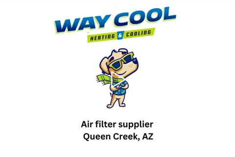 Air filter supplier Queen Creek, AZ - Way Cool Heating and Air Conditioning