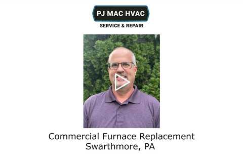Commercial Furnace Replacement Swarthmore, PA - PJ MAC HVAC Service & Repair