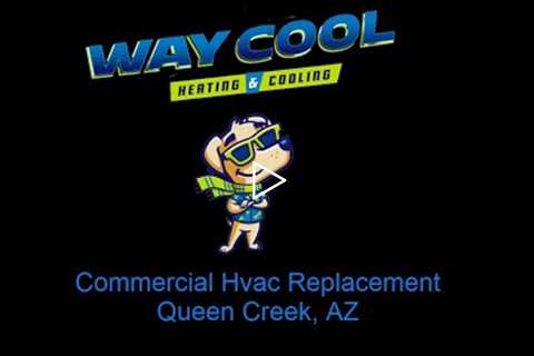 Commercial Hvac Replacement Queen Creek, AZ - Way Cool Heating and Air Conditioning