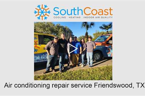 Air conditioning repair service Friendswood, TX - SouthCoast Heat & Air