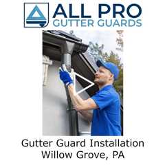 Gutter Guard Installations Willow Grove, PA - All Pro Gutter Guards