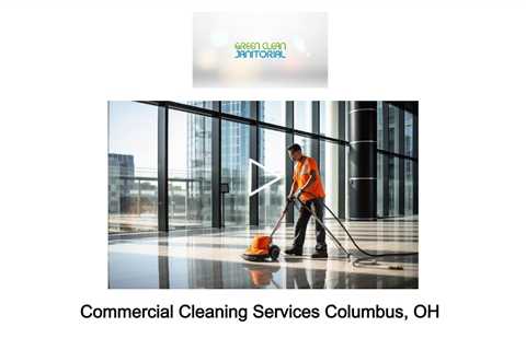 Commercial Cleaning Services Columbus, OH - Green Clean Janitorial - (614) 310-8185