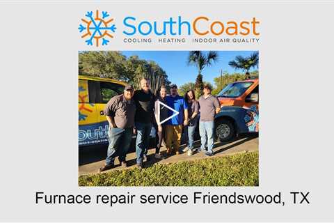 Furnace repair service Friendswood, TX - SouthCoast Heat & Air