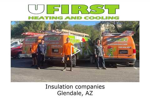 Insulation companies Glendale, AZ - Ufirst Heating & Cooling