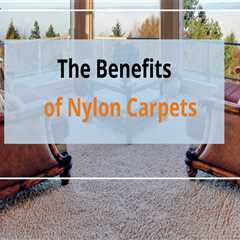 ​​​​The Benefits of Nylon Carpets