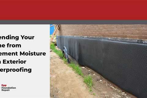 Defending Your Home from Basement Moisture with Exterior Waterproofing