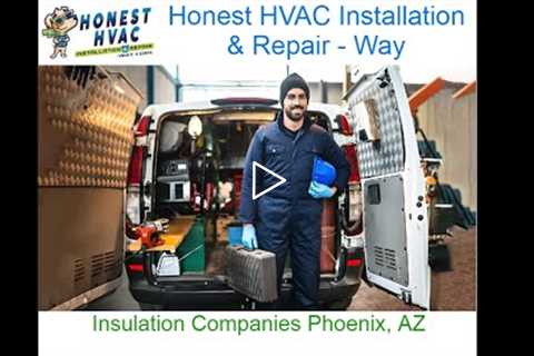 Insulation Companies Phoenix, AZ - Honest HVAC Installation & Repair - Way