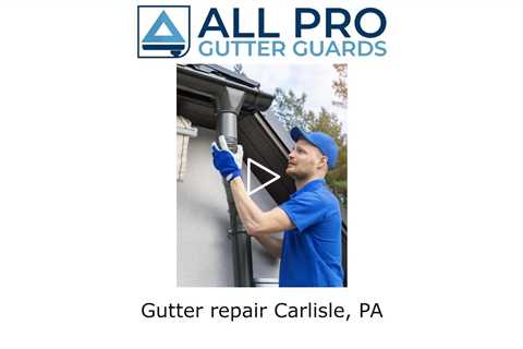 Gutter repair Carlisle, PA -  All Pro Gutter Guards
